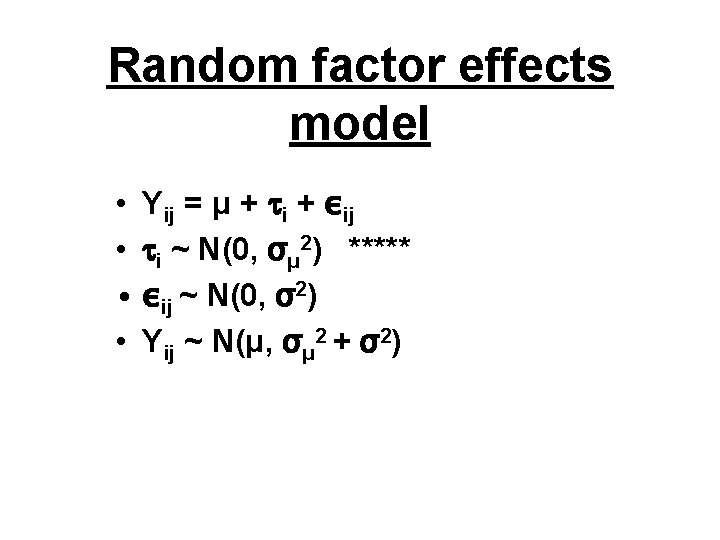 Random factor effects model • Yij = μ + i + εij • i