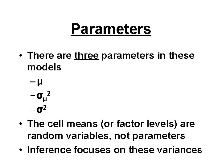 Parameters • There are three parameters in these models –μ – σμ 2 –