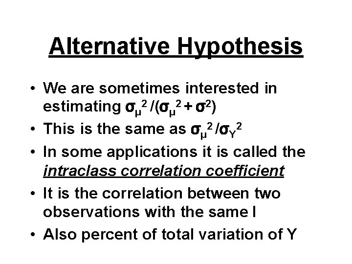 Alternative Hypothesis • We are sometimes interested in estimating σμ 2 /(σμ 2 +