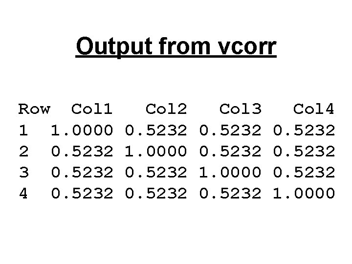 Output from vcorr Row Col 1 1 1. 0000 2 0. 5232 3 0.