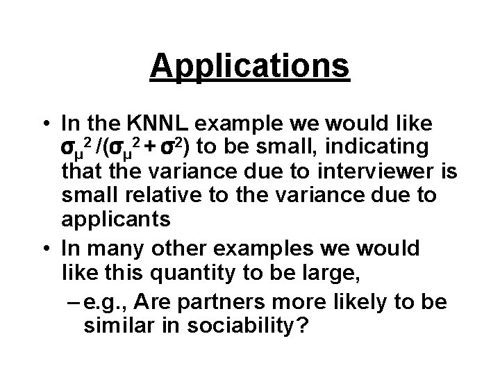 Applications • In the KNNL example we would like σμ 2 /(σμ 2 +