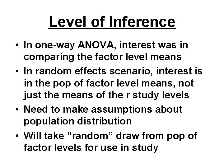 Level of Inference • In one-way ANOVA, interest was in comparing the factor level