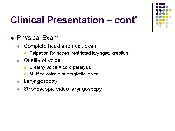 Clinical Presentation – cont’ l Physical Exam l Complete head and neck exam l
