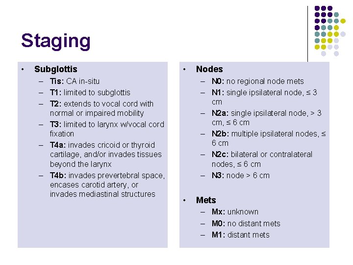 Staging • Subglottis – Tis: CA in-situ – T 1: limited to subglottis –