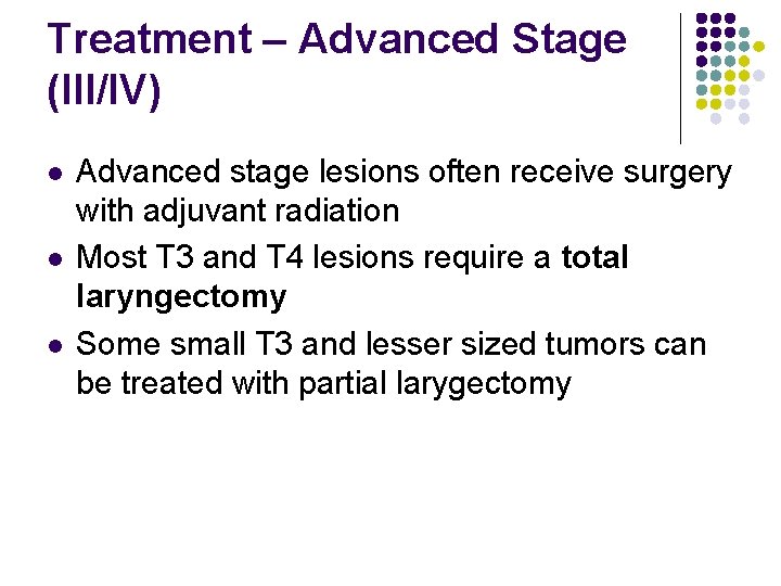 Treatment – Advanced Stage (III/IV) l l l Advanced stage lesions often receive surgery