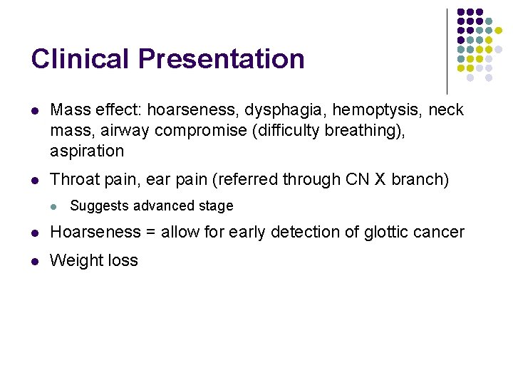 Clinical Presentation l Mass effect: hoarseness, dysphagia, hemoptysis, neck mass, airway compromise (difficulty breathing),