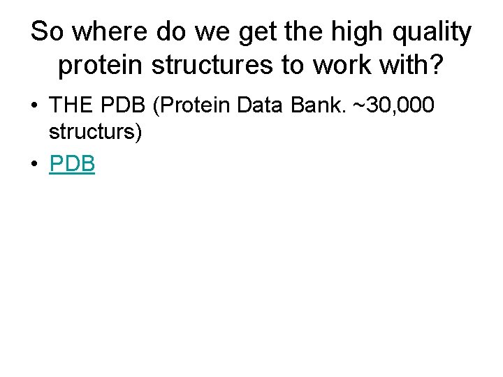 So where do we get the high quality protein structures to work with? •
