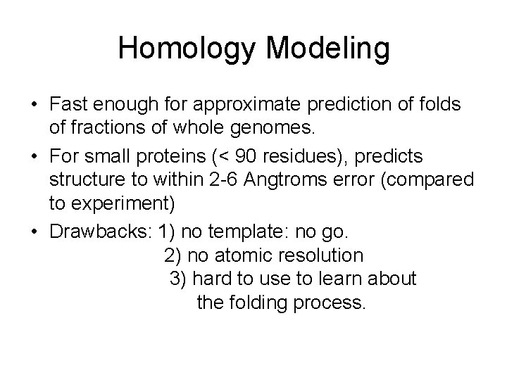 Homology Modeling • Fast enough for approximate prediction of folds of fractions of whole