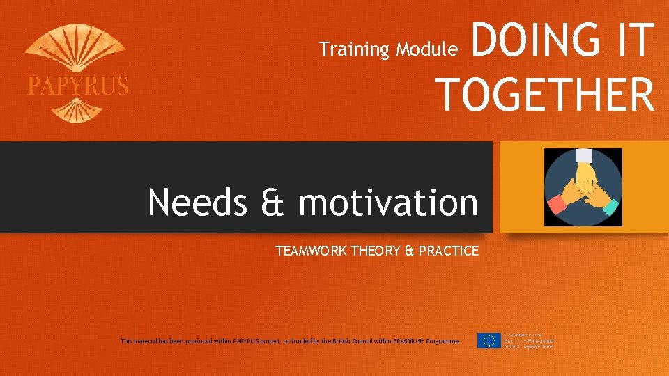 DOING IT TOGETHER Training Module Needs & motivation TEAMWORK THEORY & PRACTICE This material