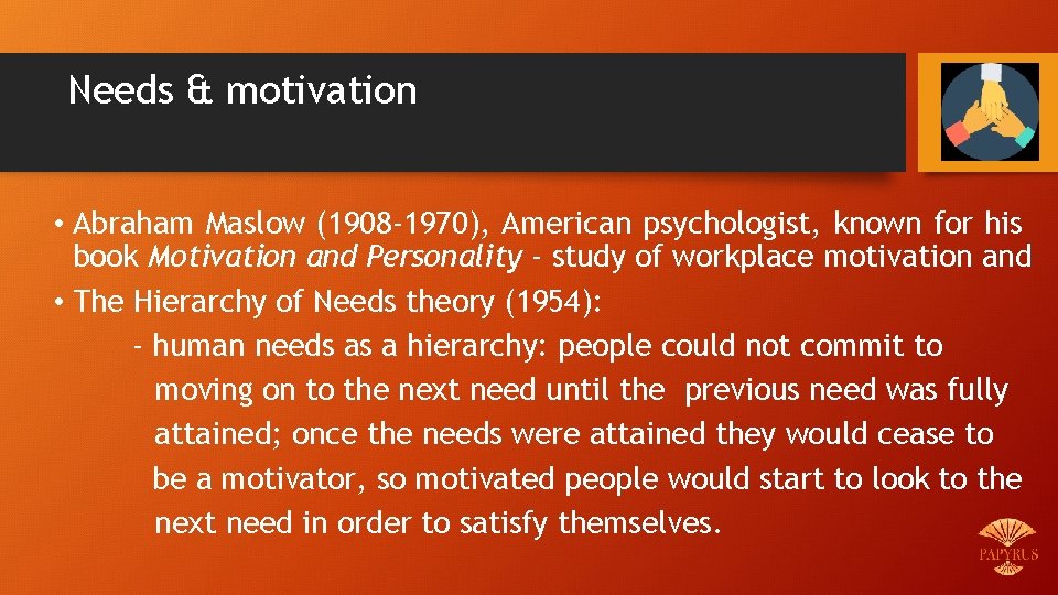 Needs & motivation • Abraham Maslow (1908 -1970), American psychologist, known for his book