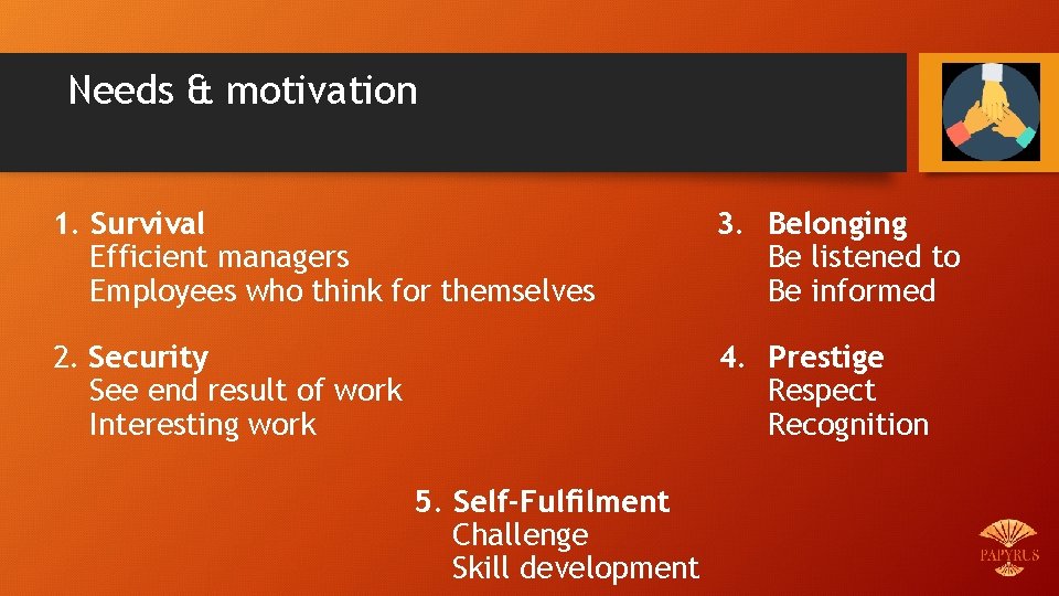 Needs & motivation 1. Survival Efficient managers Employees who think for themselves 3. Belonging