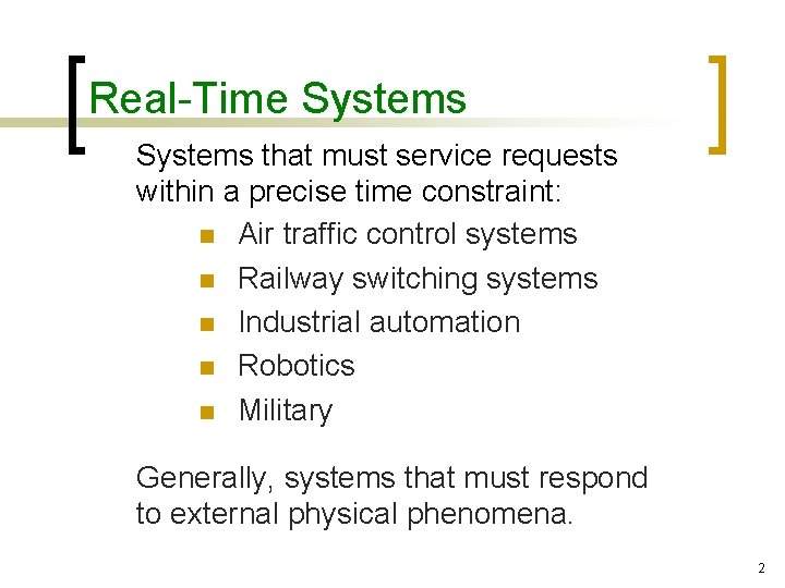 Real-Time Systems that must service requests within a precise time constraint: n Air traffic
