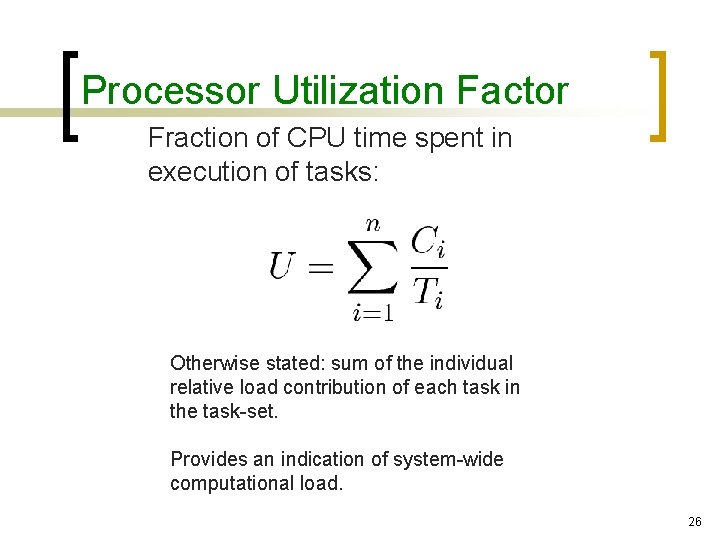 Processor Utilization Factor Fraction of CPU time spent in execution of tasks: Otherwise stated: