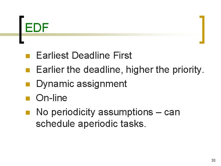 EDF n n n Earliest Deadline First Earlier the deadline, higher the priority. Dynamic