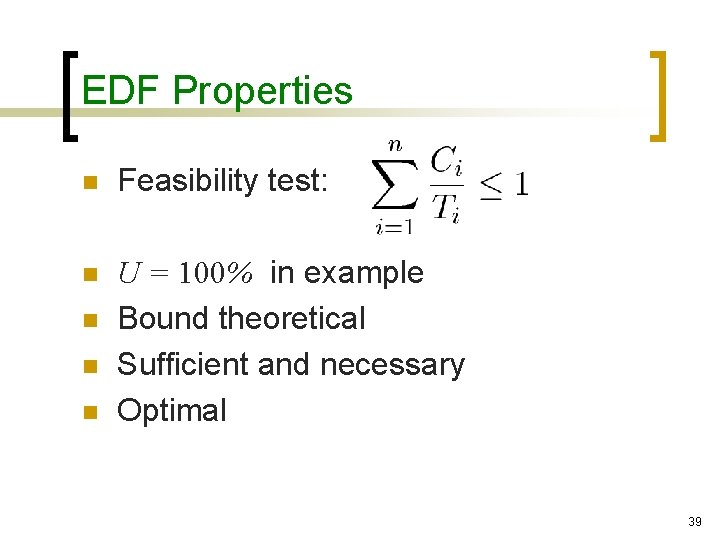 EDF Properties n Feasibility test: n U = 100% in example Bound theoretical Sufficient