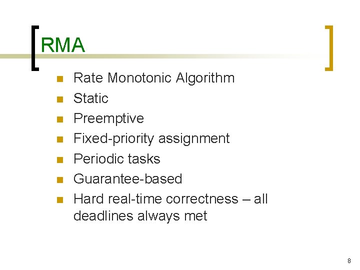 RMA n n n n Rate Monotonic Algorithm Static Preemptive Fixed-priority assignment Periodic tasks