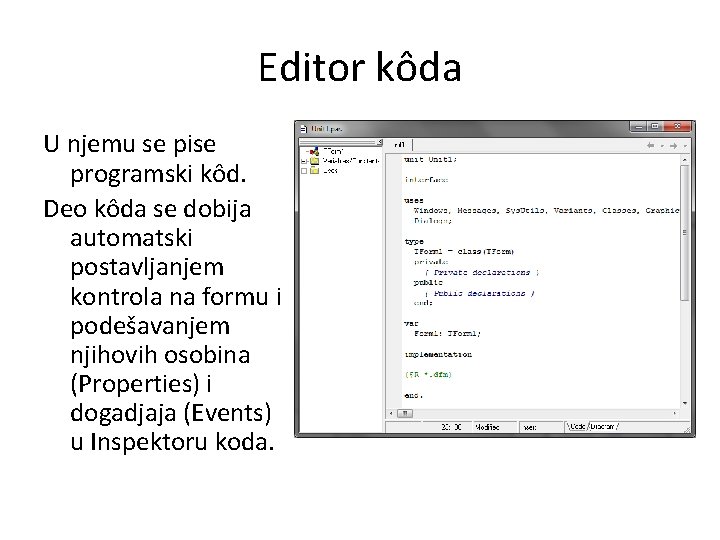 Editor kôda U njemu se pise programski kôd. Deo kôda se dobija automatski postavljanjem Editor kôda U njemu se pise programski kôd. Deo kôda se dobija automatski postavljanjem