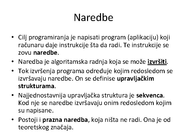 Naredbe • Cilj programiranja je napisati program (aplikaciju) koji računaru daje instrukcije šta da