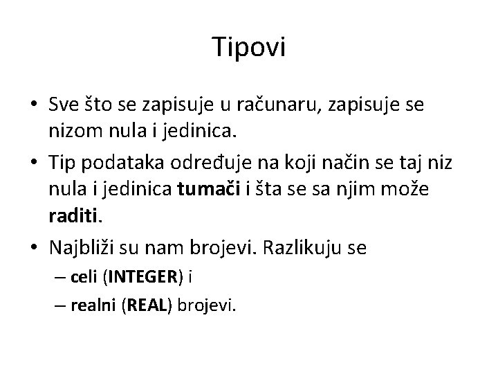 Tipovi • Sve što se zapisuje u računaru, zapisuje se nizom nula i jedinica.