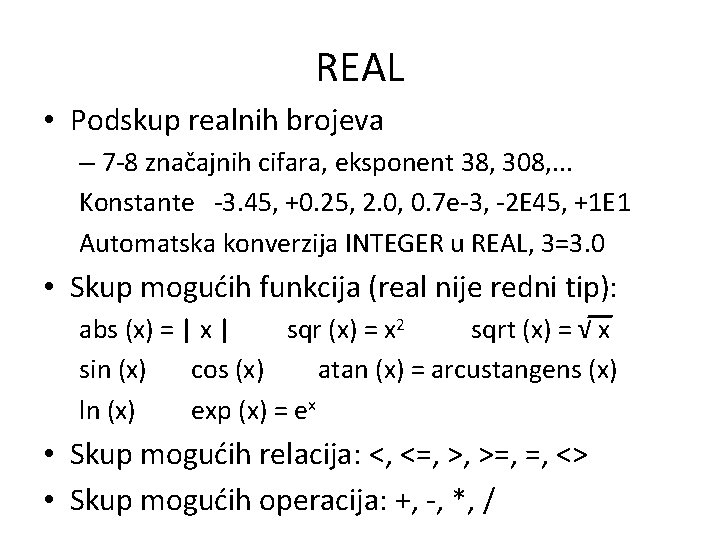 REAL • Podskup realnih brojeva – 7 -8 značajnih cifara, eksponent 38, 308, .