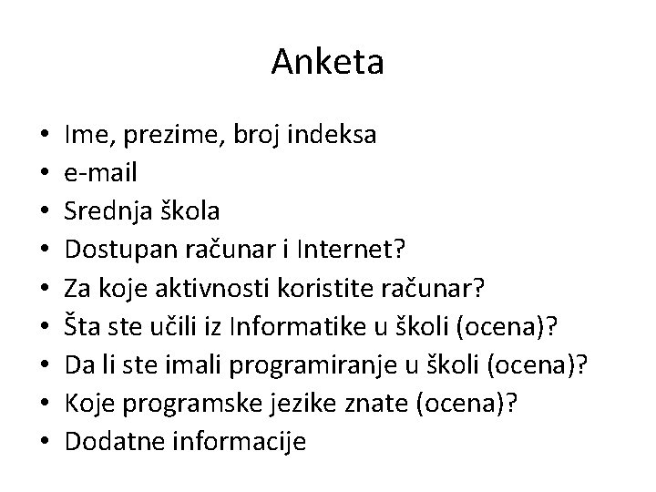 Anketa • • • Ime, prezime, broj indeksa e-mail Srednja škola Dostupan računar i