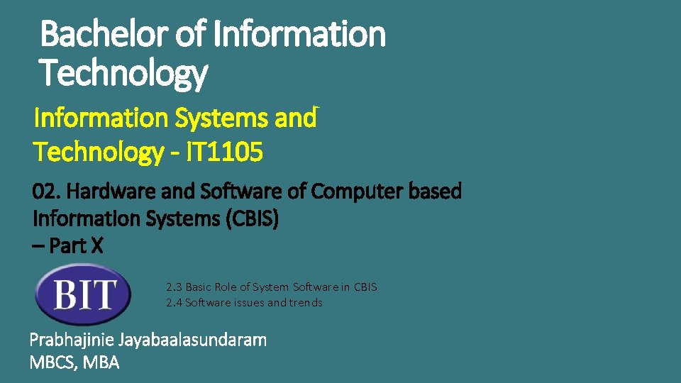 Bachelor of Information Technology Information Systems and Technology - IT 1105 02. Hardware and