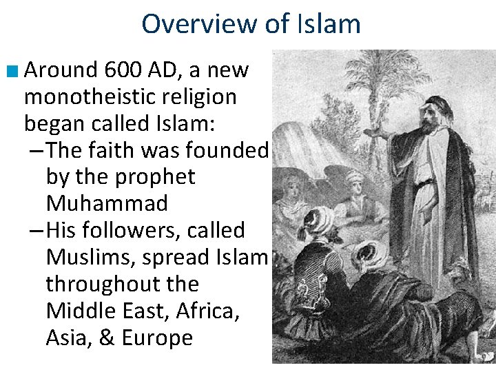 Overview of Islam ■ Around 600 AD, a new monotheistic religion began called Islam: