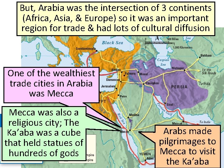 But, Arabia was the intersection of 3 continents Arabia, the Birthplace of Islam (Africa,