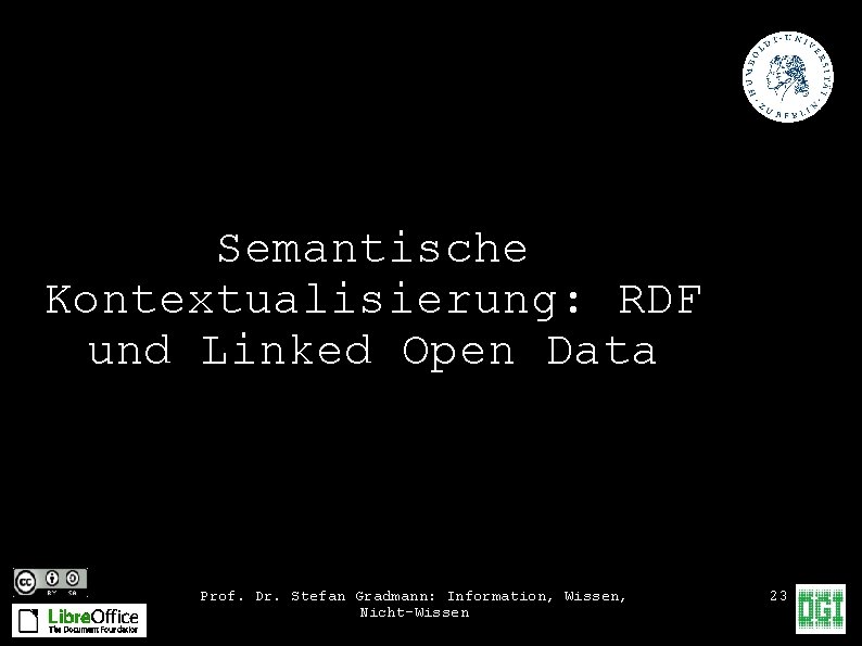 Semantische Kontextualisierung: RDF und Linked Open Data Prof. Dr. Stefan Gradmann: Information, Wissen, Nicht-Wissen