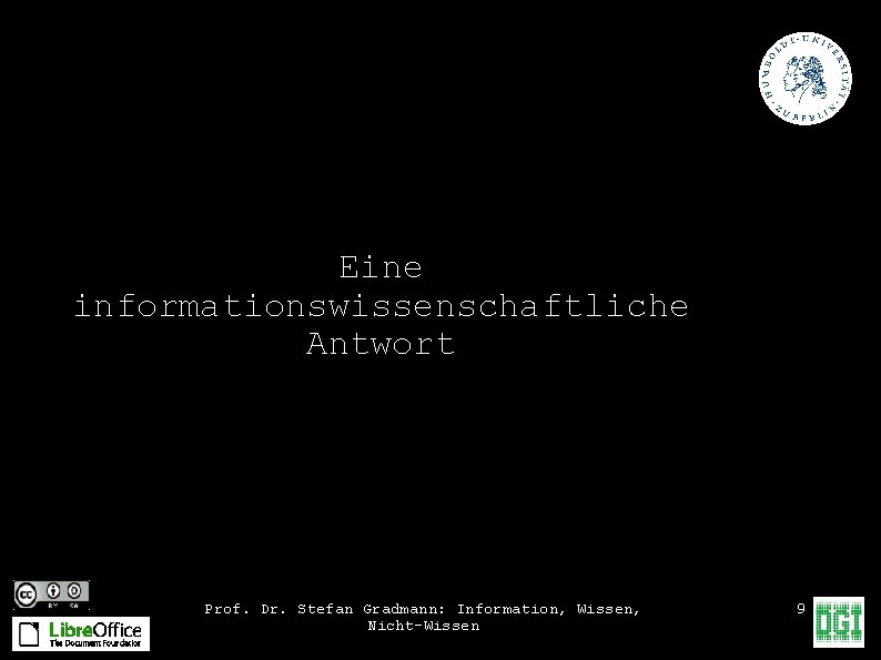 Eine informationswissenschaftliche Antwort Prof. Dr. Stefan Gradmann: Information, Wissen, Nicht-Wissen 9 