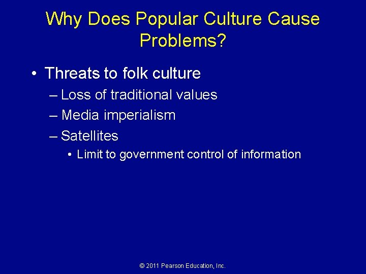 Why Does Popular Culture Cause Problems? • Threats to folk culture – Loss of