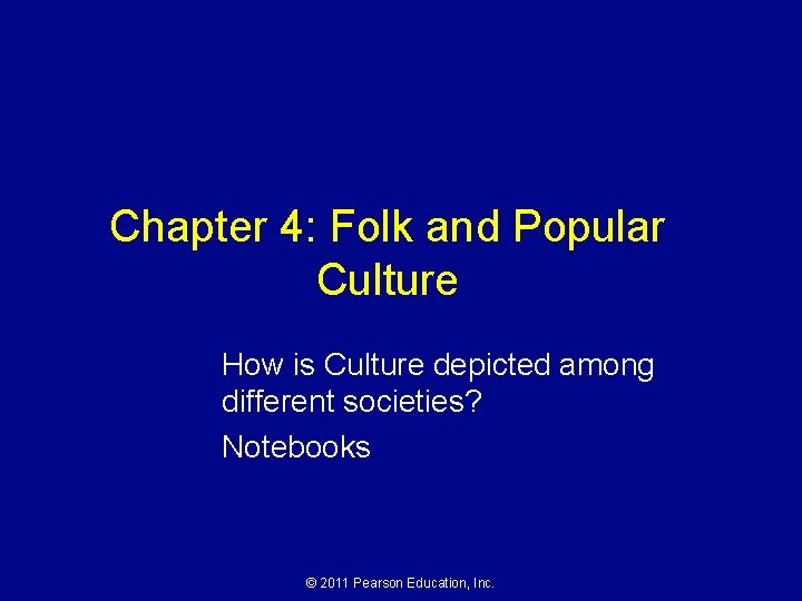 Chapter 4: Folk and Popular Culture How is Culture depicted among different societies? Notebooks