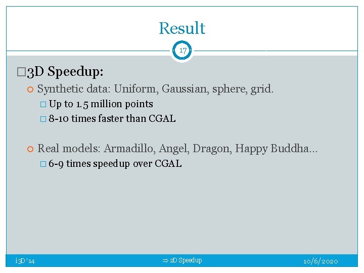 Result 17 � 3 D Speedup: Synthetic data: Uniform, Gaussian, sphere, grid. � Up Result 17 � 3 D Speedup: Synthetic data: Uniform, Gaussian, sphere, grid. � Up