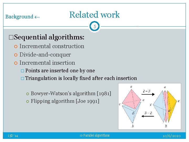 Background Related work 5 �Sequential algorithms: Incremental construction Divide-and-conquer Incremental insertion � Points are Background Related work 5 �Sequential algorithms: Incremental construction Divide-and-conquer Incremental insertion � Points are