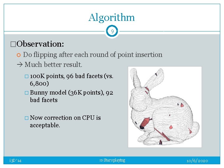 Algorithm 9 �Observation: Do flipping after each round of point insertion Much better result. Algorithm 9 �Observation: Do flipping after each round of point insertion Much better result.