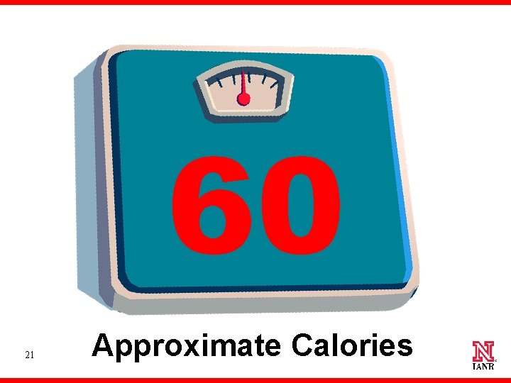 60 21 Approximate Calories 