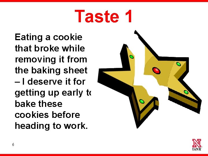Taste 1 Eating a cookie that broke while removing it from the baking sheet