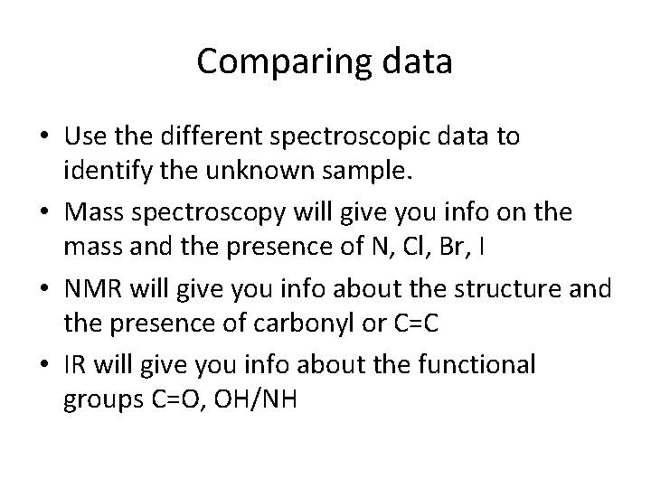 Comparing data • Use the different spectroscopic data to identify the unknown sample. •
