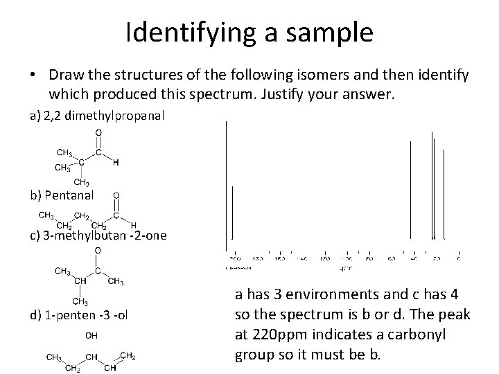 Identifying a sample • Draw the structures of the following isomers and then identify