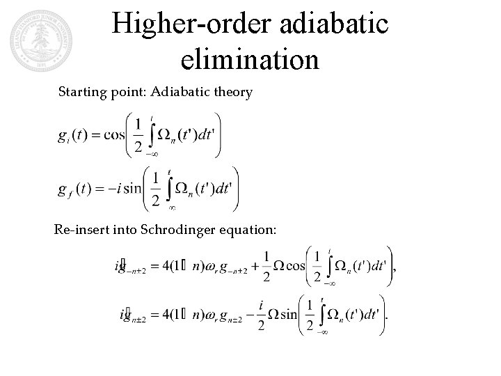 Higher-order adiabatic elimination Starting point: Adiabatic theory Re-insert into Schrodinger equation: 