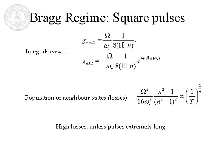 Bragg Regime: Square pulses Integrals easy… Population of neighbour states (losses) High losses, unless