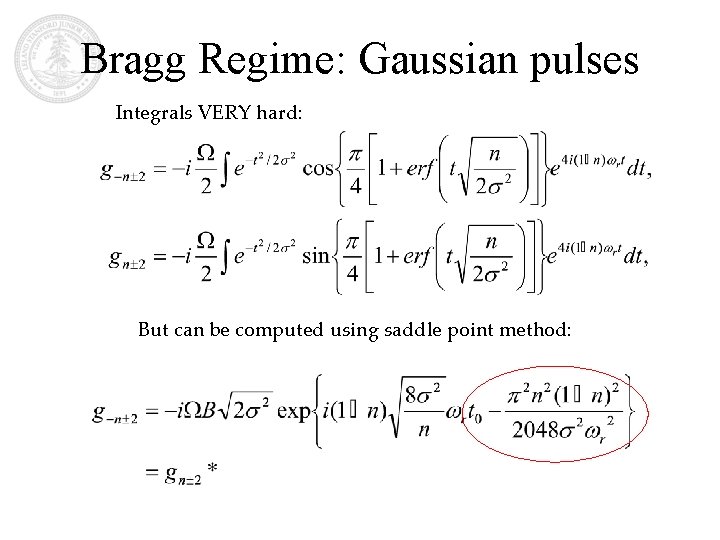 Bragg Regime: Gaussian pulses Integrals VERY hard: But can be computed using saddle point