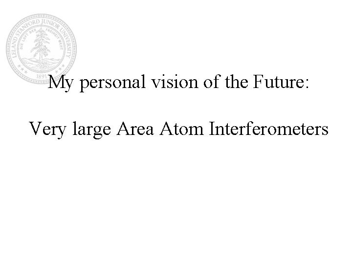 My personal vision of the Future: Very large Area Atom Interferometers 