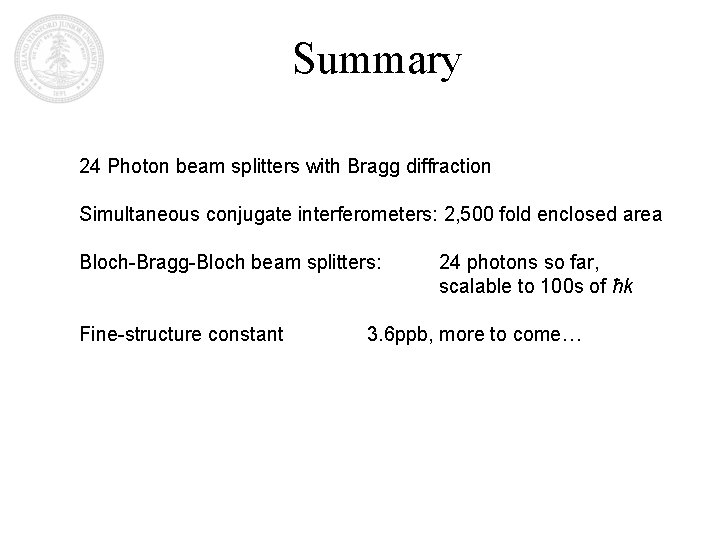 Summary 24 Photon beam splitters with Bragg diffraction Simultaneous conjugate interferometers: 2, 500 fold