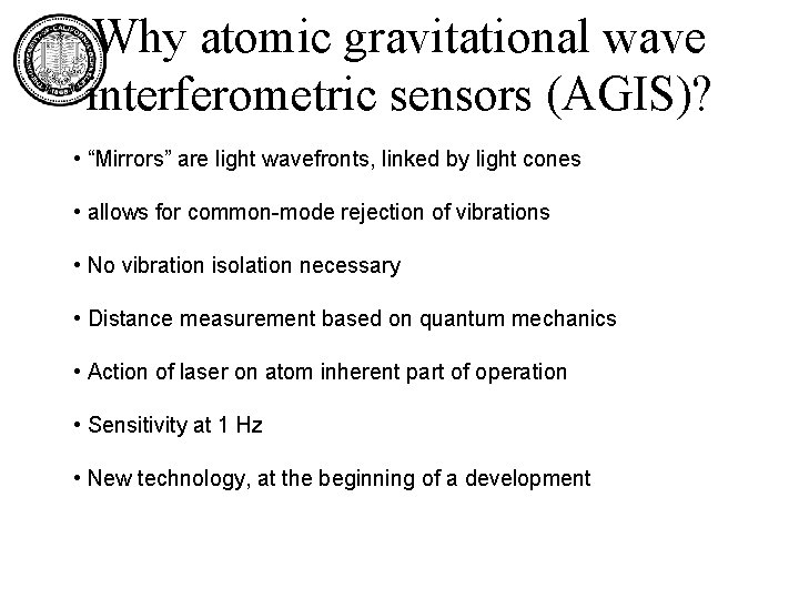 Why atomic gravitational wave interferometric sensors (AGIS)? • “Mirrors” are light wavefronts, linked by