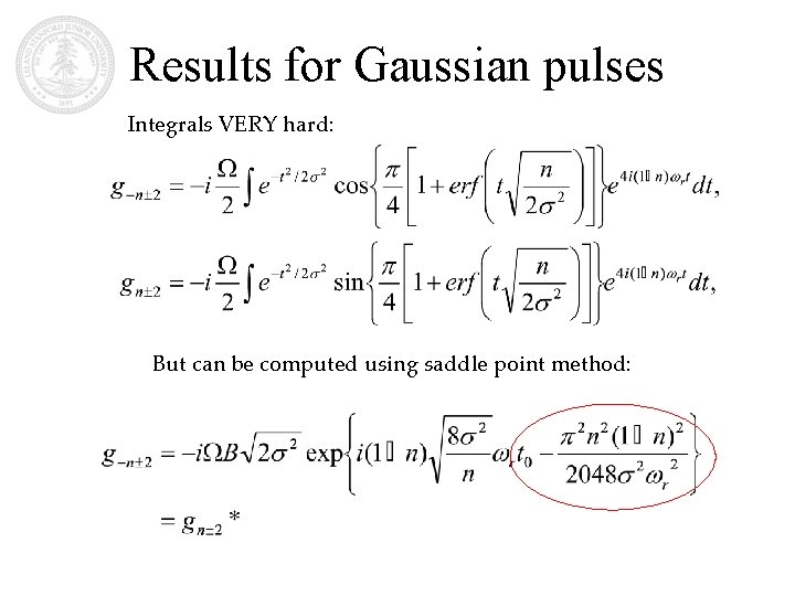 Results for Gaussian pulses Integrals VERY hard: But can be computed using saddle point