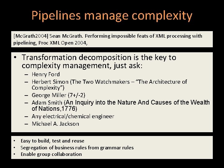 Pipelines manage complexity [Mc. Grath 2004] Sean Mc. Grath. Performing impossible feats of XML