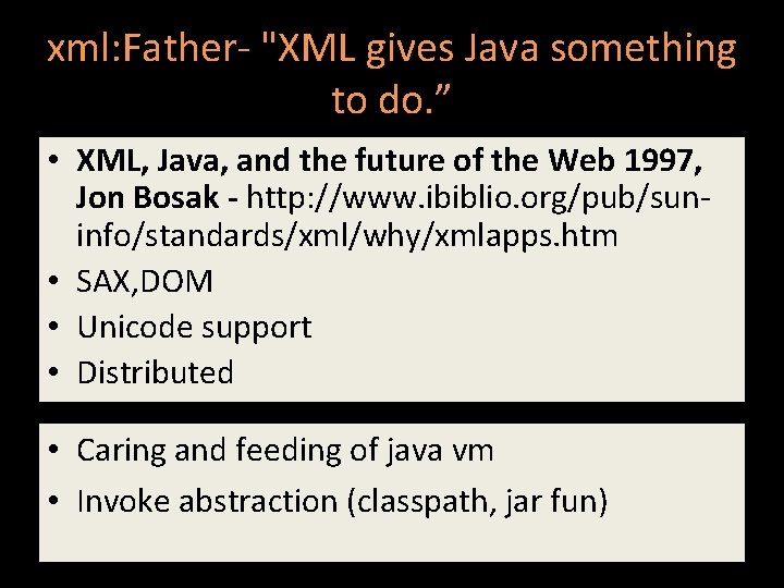 xml: Father- "XML gives Java something to do. ” • XML, Java, and the