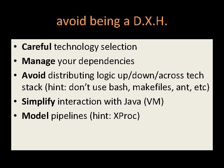 avoid being a D. X. H. • Careful technology selection • Manage your dependencies