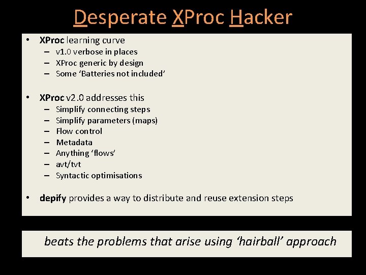 Desperate XProc Hacker • XProc learning curve – v 1. 0 verbose in places